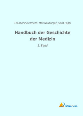 Puschmann / Neuburger / Pagel |  Handbuch der Geschichte der Medizin | Buch |  Sack Fachmedien