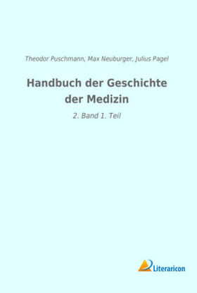 Puschmann / Pagel / Neuburger |  Handbuch der Geschichte der Medizin | Buch |  Sack Fachmedien