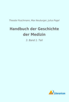 Puschmann / Pagel / Neuburger |  Handbuch der Geschichte der Medizin | Buch |  Sack Fachmedien