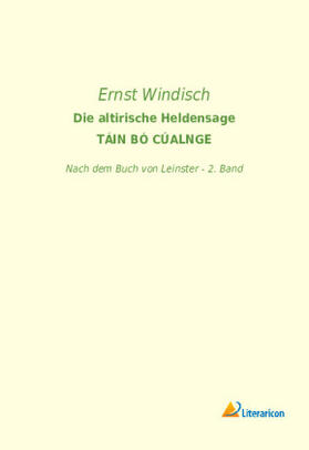 Windisch |  Die altirische Heldensage TÁIN BÓ CÚALNGE | Buch |  Sack Fachmedien