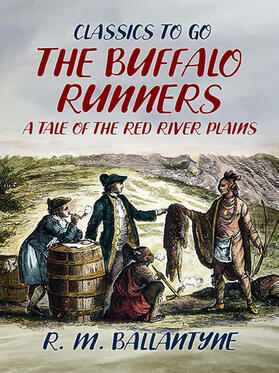 Ballantyne |  The Buffalo Runners A Tale of the Red River Plains | eBook | Sack Fachmedien