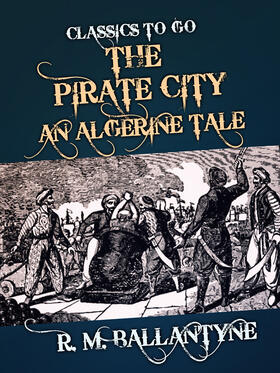 Ballantyne |  The Pirate City An Algerine Tale | eBook | Sack Fachmedien