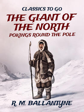 Ballantyne |  The Giant of the North Pokings Round the Pole | eBook | Sack Fachmedien