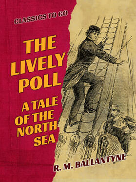 Ballantyne |  The Lively Poll A Tale of the North Sea | eBook | Sack Fachmedien