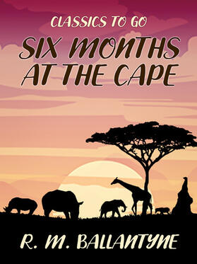 Ballantyne |  Six Months at the Cape | eBook | Sack Fachmedien