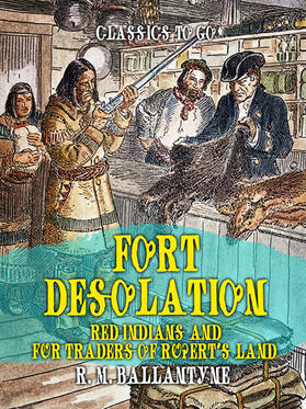 Ballantyne |  Fort Desolation Red Indians and Fur Traders of Rupert's Land | eBook | Sack Fachmedien