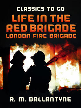 Ballantyne |  Life in the Red Brigade London Fire Brigade | eBook | Sack Fachmedien