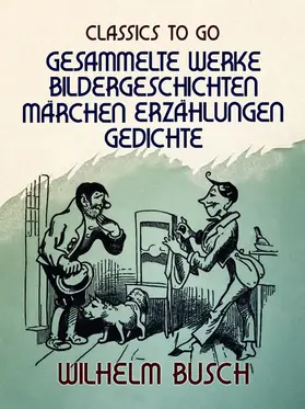 Busch | Wilhelm Busch - Gesammelte Werke Bildergeschichten, Märchen, Erzählungen, Gedichte | E-Book | sack.de