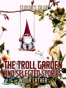 Cather |  The Troll Garden, and Selected Stories | eBook | Sack Fachmedien