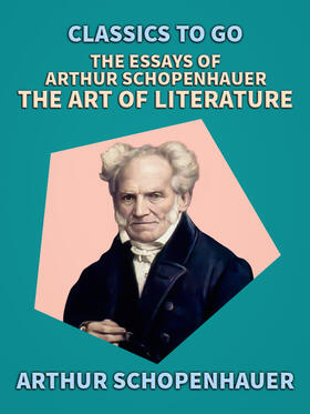 Schopenhauer |  The Essays of Arthur Schopenhauer; The Art of Literature | eBook | Sack Fachmedien