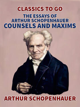 Schopenhauer |  The Essays of Arthur Schopenhauer; Counsels and Maxims | eBook | Sack Fachmedien