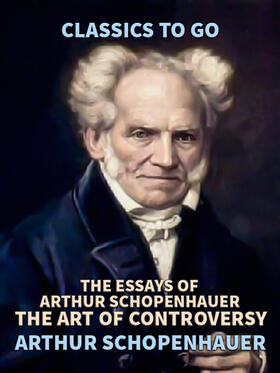 Schopenhauer |  The Essays of Arthur Schopenhauer; the Art of Controversy | eBook | Sack Fachmedien