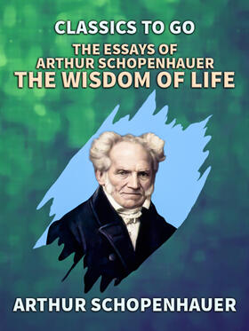 Schopenhauer |  The Essays of Arthur Schopenhauer: the Wisdom of Life | eBook | Sack Fachmedien