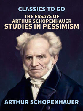 Schopenhauer |  The Essays of Arthur Schopenhauer; Studies in Pessimism | eBook | Sack Fachmedien