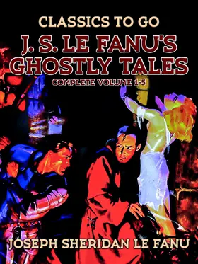 Le Fanu |  J. S. Le Fanu's Ghostly Tales, Complete Volume 1-5 | eBook | Sack Fachmedien