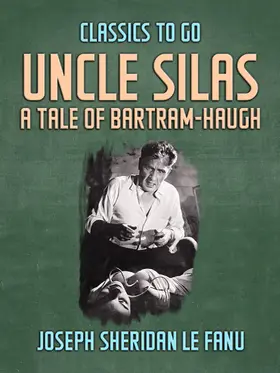 Le Fanu |  Uncle Silas: A Tale of Bartram-Haugh | eBook | Sack Fachmedien