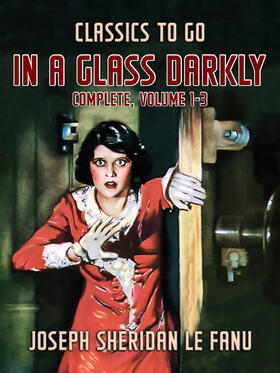 Le Fanu |  In a Glass Darkly, Complete, Volume 1-3 | eBook | Sack Fachmedien