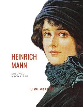 Mann | Heinrich Mann: Die Jagd nach Liebe. Vollständige Neuausgabe | Buch | 978-3-96542-435-7 | sack.de