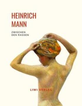 Mann | Heinrich Mann: Zwischen den Rassen. Vollständige Neuausgabe | Buch | 978-3-96542-536-1 | sack.de