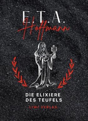 Hoffmann |  E.T.A. Hoffmann: Die Elixiere des Teufels. Vollständige Neuausgabe | Buch |  Sack Fachmedien