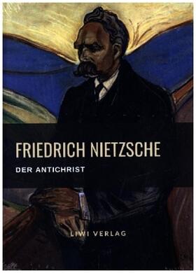 Nietzsche |  Friedrich Nietzsche: Der Antichrist. Vollständige Neuausgabe | Buch |  Sack Fachmedien