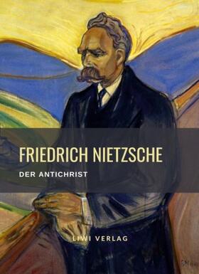 Nietzsche |  Friedrich Nietzsche: Der Antichrist. Vollständige Neuausgabe | Buch |  Sack Fachmedien