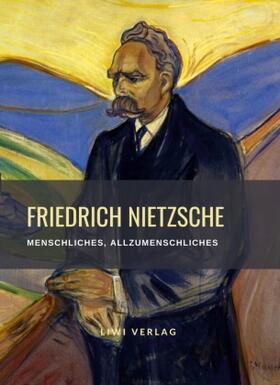 Nietzsche |  Friedrich Nietzsche: Menschliches, Allzumenschliches. Vollständige Neuausgabe | Buch |  Sack Fachmedien