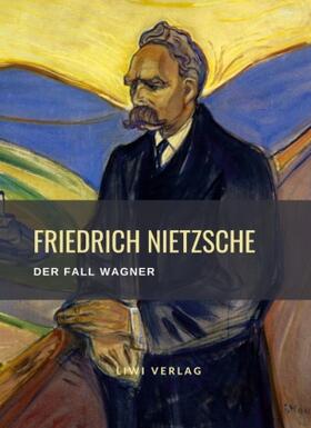 Nietzsche |  Friedrich Nietzsche: Der Fall Wagner. Vollständige Neuausgabe | Buch |  Sack Fachmedien