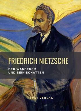 Nietzsche |  Friedrich Nietzsche: Der Wanderer und sein Schatten. Vollständige Neuausgabe | Buch |  Sack Fachmedien