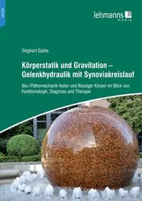 Garbe |  Körperstatik und Gravitation – Gelenkhydraulik mit Synoviakreislauf | Buch |  Sack Fachmedien