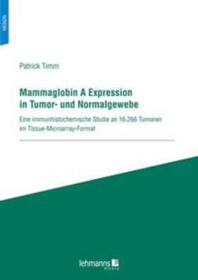Timm |  Mammaglobin A Expression in Tumor- und Normalgewebe | Buch |  Sack Fachmedien