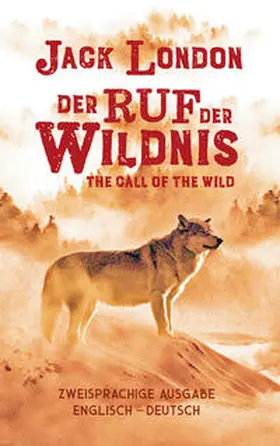 London |  Ruf der Wildnis. Jack London. Zweisprachig Englisch-Deutsch / Call of the Wild | Buch |  Sack Fachmedien