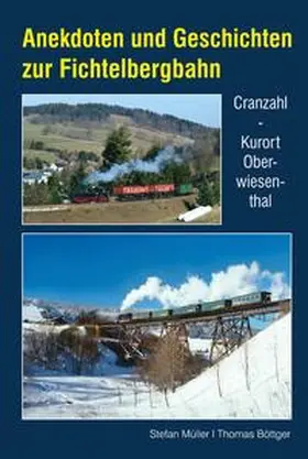 Müller / Böttger |  Anekdoten und Geschichten zur Fichtelbergbahn | Buch |  Sack Fachmedien