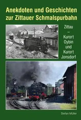 Müller |  Anekdoten und Geschichten zur Zittauer Schmalspurbahn | Buch |  Sack Fachmedien