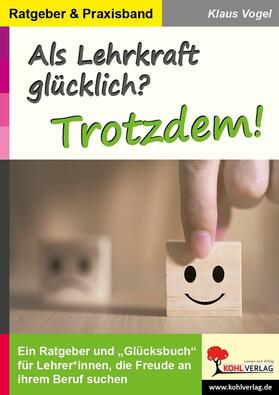 Vogel |  Als Lehrkraft glücklich? Trotzdem! | eBook | Sack Fachmedien