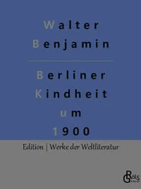 Benjamin / Gröls-Verlag |  Berliner Kindheit um 1900 | Buch |  Sack Fachmedien