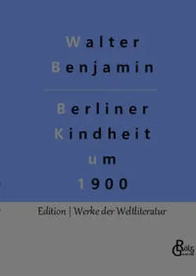 Benjamin / Gröls-Verlag |  Berliner Kindheit um 1900 | Buch |  Sack Fachmedien