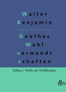 Benjamin / Gröls-Verlag |  Goethes Wahlverwandtschaften | Buch |  Sack Fachmedien