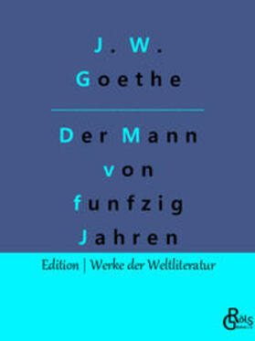 Goethe / Gröls-Verlag |  Der Mann von funfzig Jahren | Buch |  Sack Fachmedien