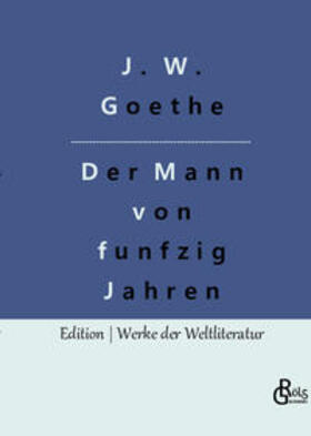 Goethe / Gröls-Verlag |  Der Mann von funfzig Jahren | Buch |  Sack Fachmedien