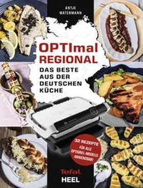 Watermann |  OPTImal Regional - Das Grillbuch für den OPTIgrill von Tefal | Buch |  Sack Fachmedien