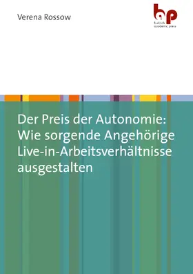 Rossow |  Der Preis der Autonomie: Wie sorgende Angehörige Live-in-Arbeitsverhältnisse ausgestalten | Buch |  Sack Fachmedien