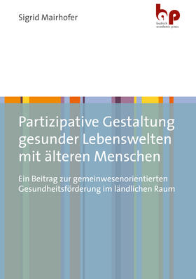 Mairhofer |  Partizipative Gestaltung gesunder Lebenswelten mit älteren Menschen | Buch |  Sack Fachmedien