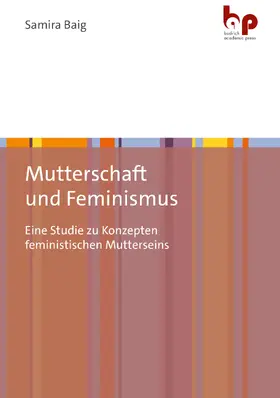 Baig |  Mutterschaft und Feminismus | Buch |  Sack Fachmedien