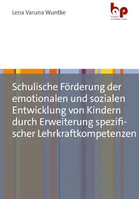 Wuntke |  Schulische Förderung der emotionalen und sozialen Entwicklung von Kindern durch Erweiterung spezifischer Lehrkraftkompetenzen | Buch |  Sack Fachmedien