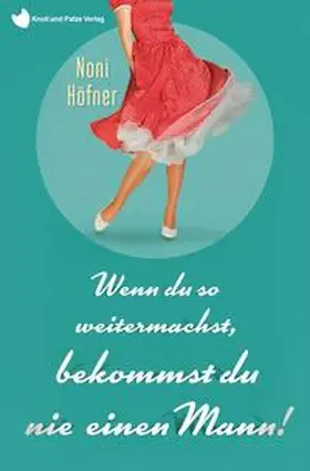 Höfner / K & P Verlag |  Wenn du so weitermachst, bekommst du nie einen Mann! | Buch |  Sack Fachmedien