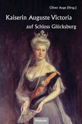 Auge |  Kaiserin Auguste Victoria auf Schloss Glücksburg | Buch |  Sack Fachmedien