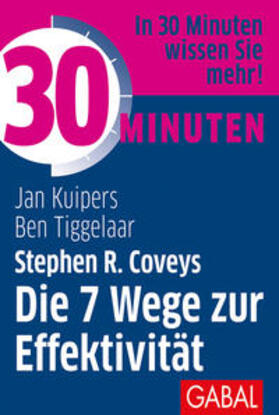 Kuipers / Tiggelaar |  30 Minuten Stephen R. Coveys Die 7 Wege zur Effektivität | Buch |  Sack Fachmedien