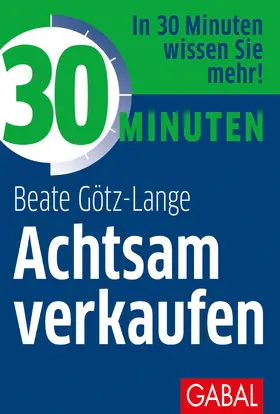 Götz-Lange |  30 Minuten Achtsam verkaufen | Buch |  Sack Fachmedien