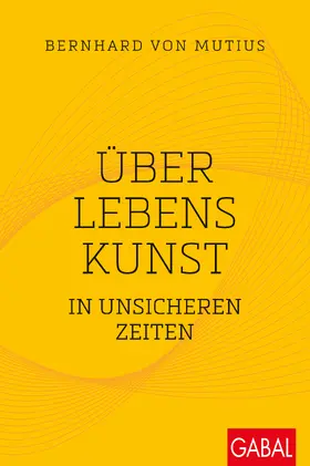 von Mutius |  Über Lebenskunst in unsicheren Zeiten | Buch |  Sack Fachmedien